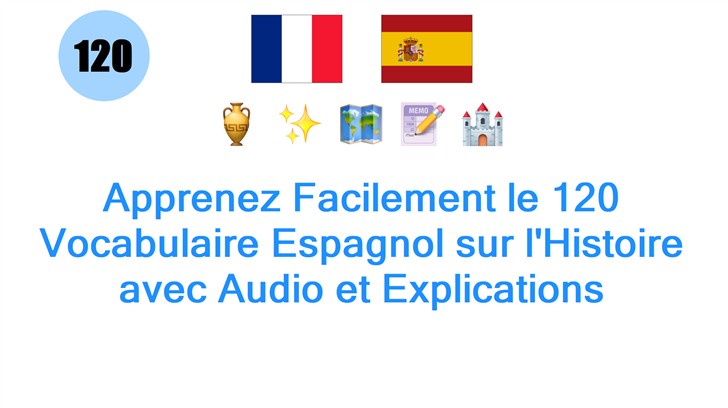 Apprenez Facilement le 120 Vocabulaire Espagnol sur lHistoire avec Audio et Explications